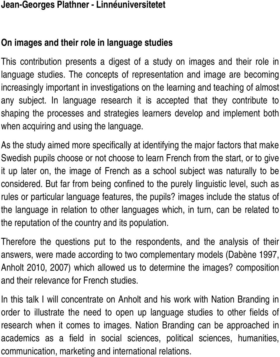 In language research it is accepted that they contribute to shaping the processes and strategies learners develop and implement both when acquiring and using the language.