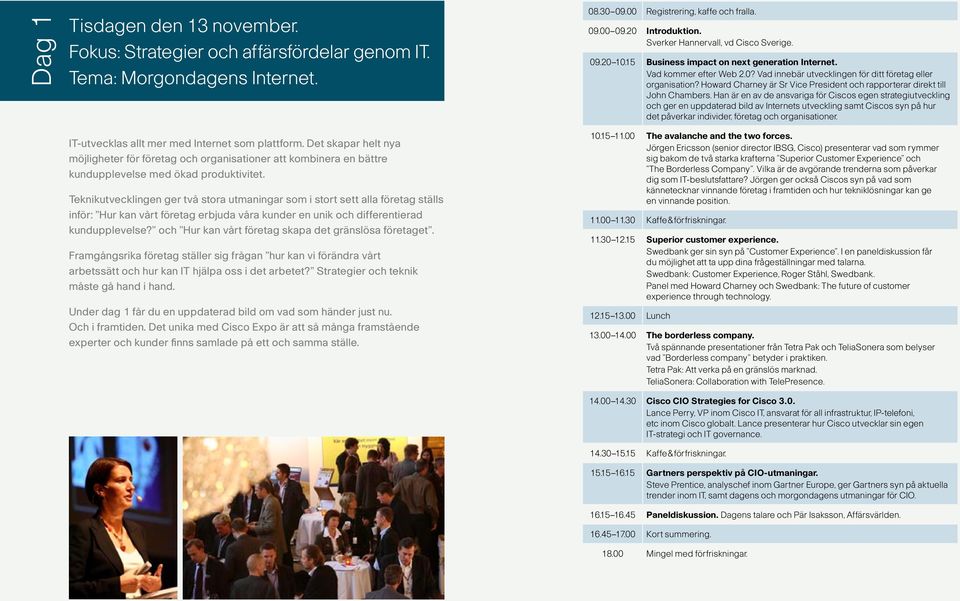 Teknikutvecklingen ger två stora utmaningar som i stort sett alla företag ställs inför: Hur kan vårt företag erbjuda våra kunder en unik och differentierad kundupplevelse?