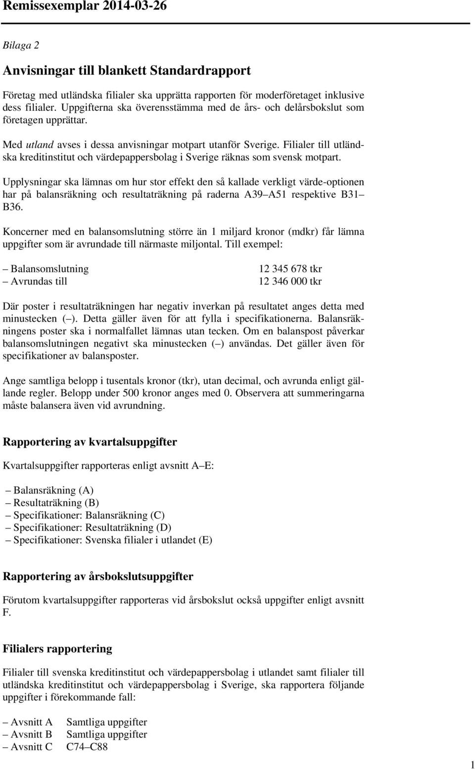 Filialer till utländska kreditinstitut och värdepappersbolag i Sverige räknas som svensk motpart.