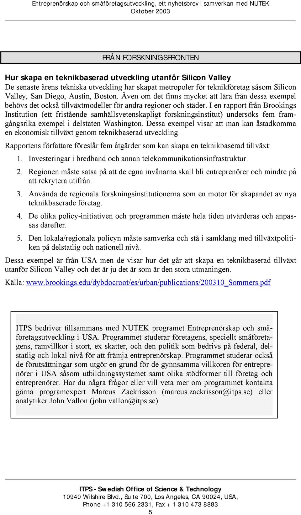 I en rapport från Brookings Institution (ett fristående samhällsvetenskapligt forskningsinstitut) undersöks fem framgångsrika exempel i delstaten Washington.