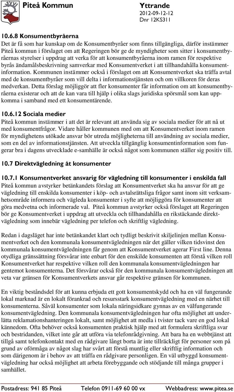 Kommunen instämmer också i förslaget om att Konsumentverket ska träffa avtal med de konsumentbyråer som vill delta i informationstjänsten och om villkoren för deras medverkan.