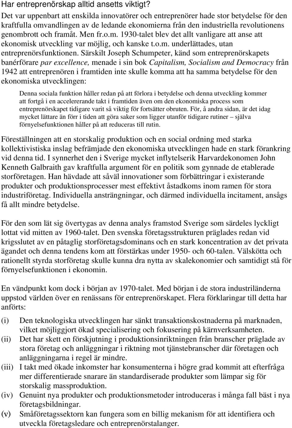 Men fr.o.m. 1930-talet blev det allt vanligare att anse att ekonomisk utveckling var möjlig, och kanske t.o.m. underlättades, utan entreprenörsfunktionen.