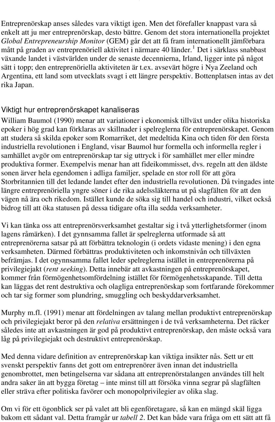 1 Det i särklass snabbast växande landet i västvärlden under de senaste decennierna, Irland, ligger inte på något sätt i topp; den entreprenöriella aktiviteten är t.ex.