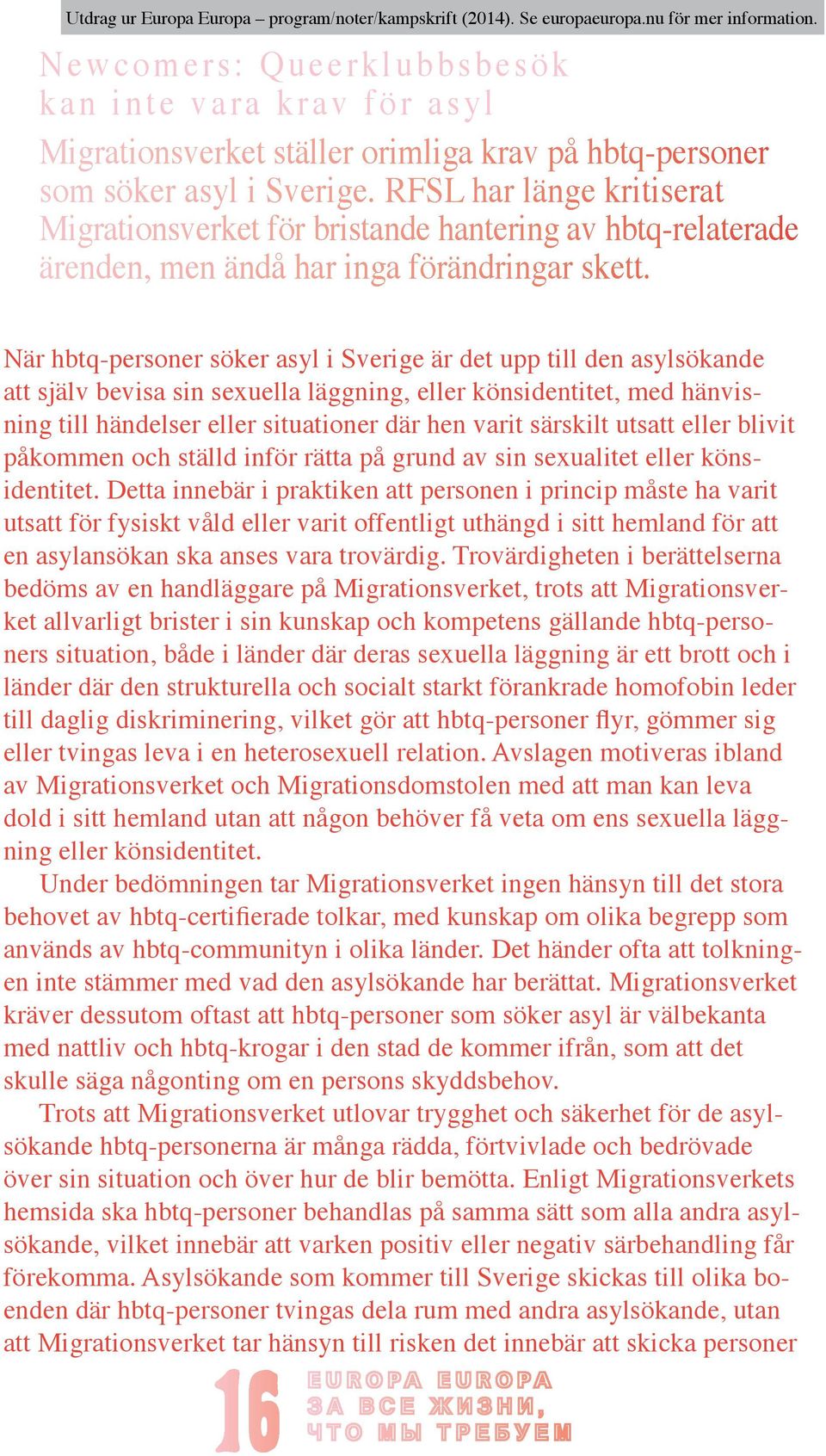 RFSL har länge kritiserat Migrationsverket för bristande hantering av hbtq-relaterade ärenden, men ändå har inga förändringar skett.