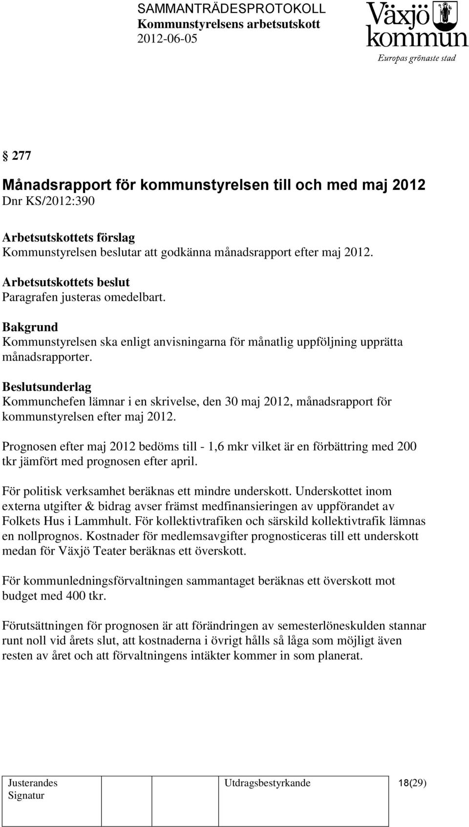 Kommunchefen lämnar i en skrivelse, den 30 maj 2012, månadsrapport för kommunstyrelsen efter maj 2012.