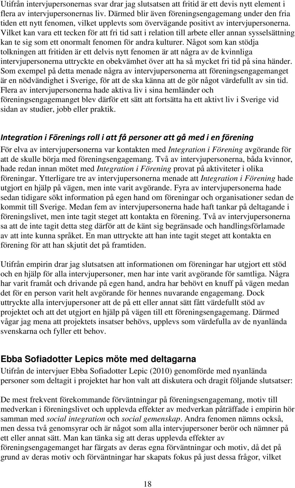 Vilket kan vara ett tecken för att fri tid satt i relation till arbete eller annan sysselsättning kan te sig som ett onormalt fenomen för andra kulturer.