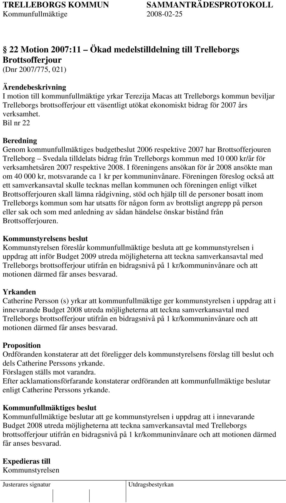 Bil nr 22 Beredning Genom kommunfullmäktiges budgetbeslut 2006 respektive 2007 har Brottsofferjouren Trelleborg Svedala tilldelats bidrag från Trelleborgs kommun med 10 000 kr/år för verksamhetsåren