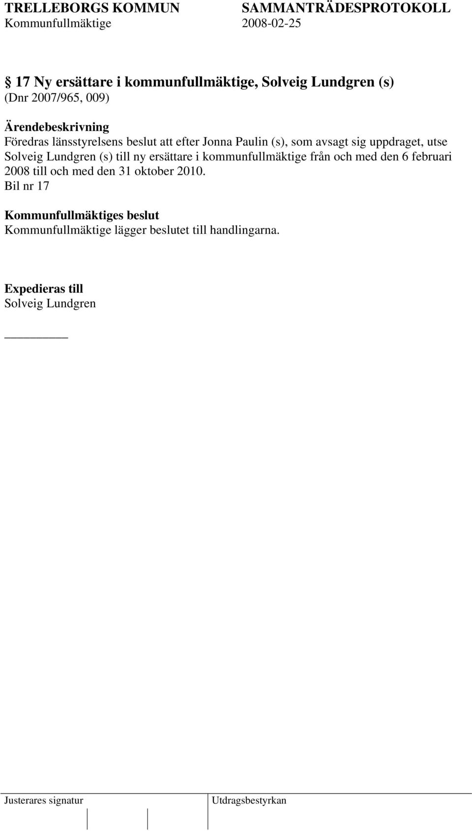 Lundgren (s) till ny ersättare i kommunfullmäktige från och med den 6 februari 2008 till och med