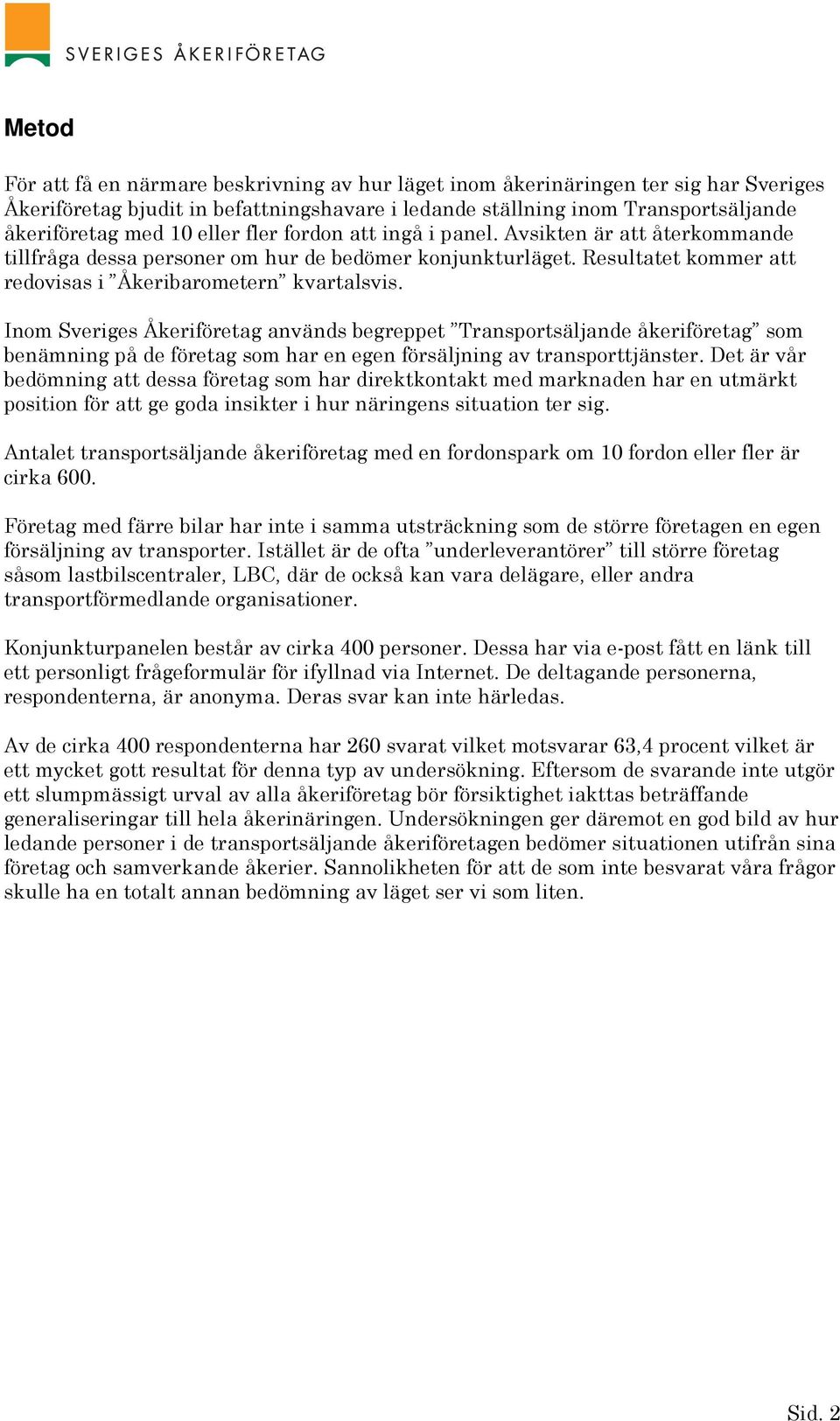 Inom Sveriges Åkeriföretag används begreppet Transportsäljande åkeriföretag som benämning på de företag som har en egen försäljning av transporttjänster.