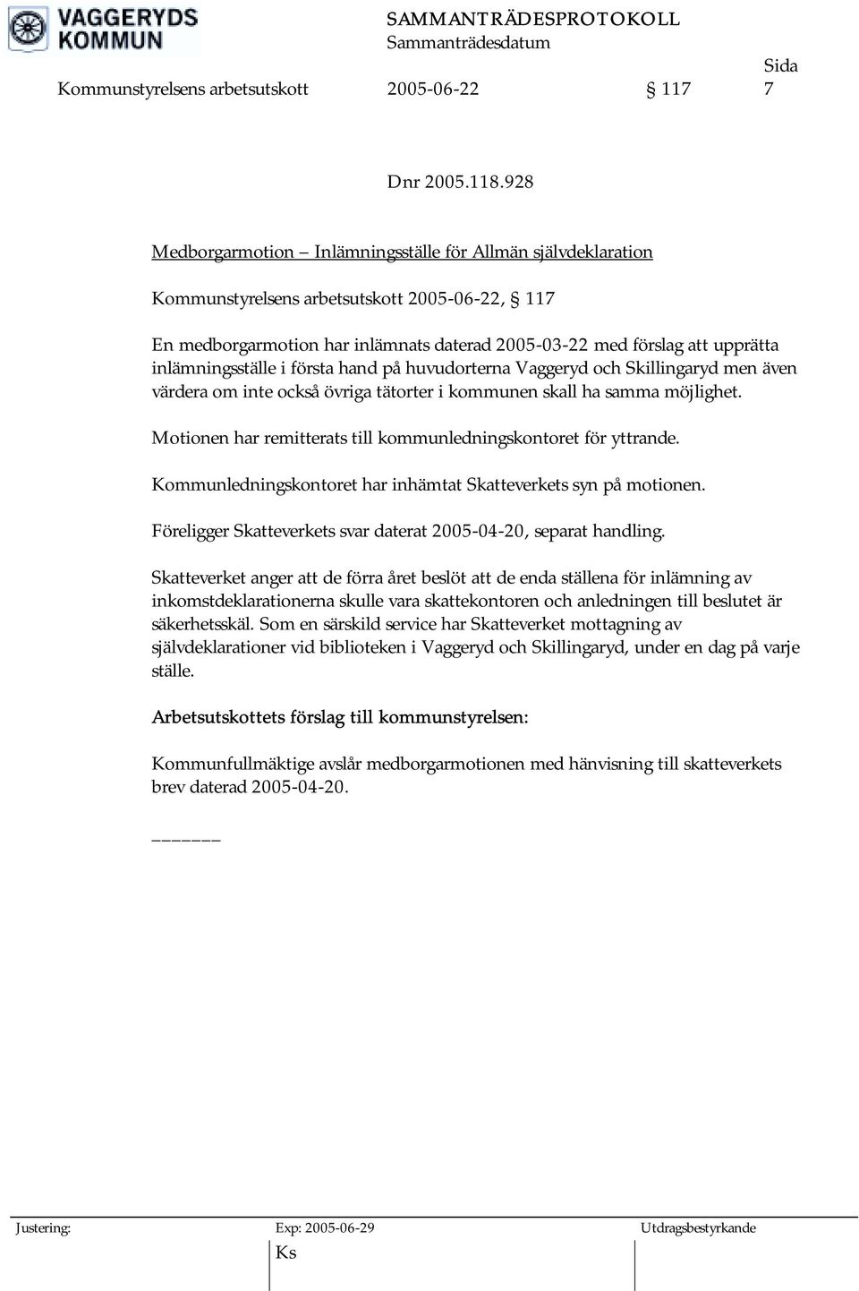 inlämningsställe i första hand på huvudorterna Vaggeryd och Skillingaryd men även värdera om inte också övriga tätorter i kommunen skall ha samma möjlighet.