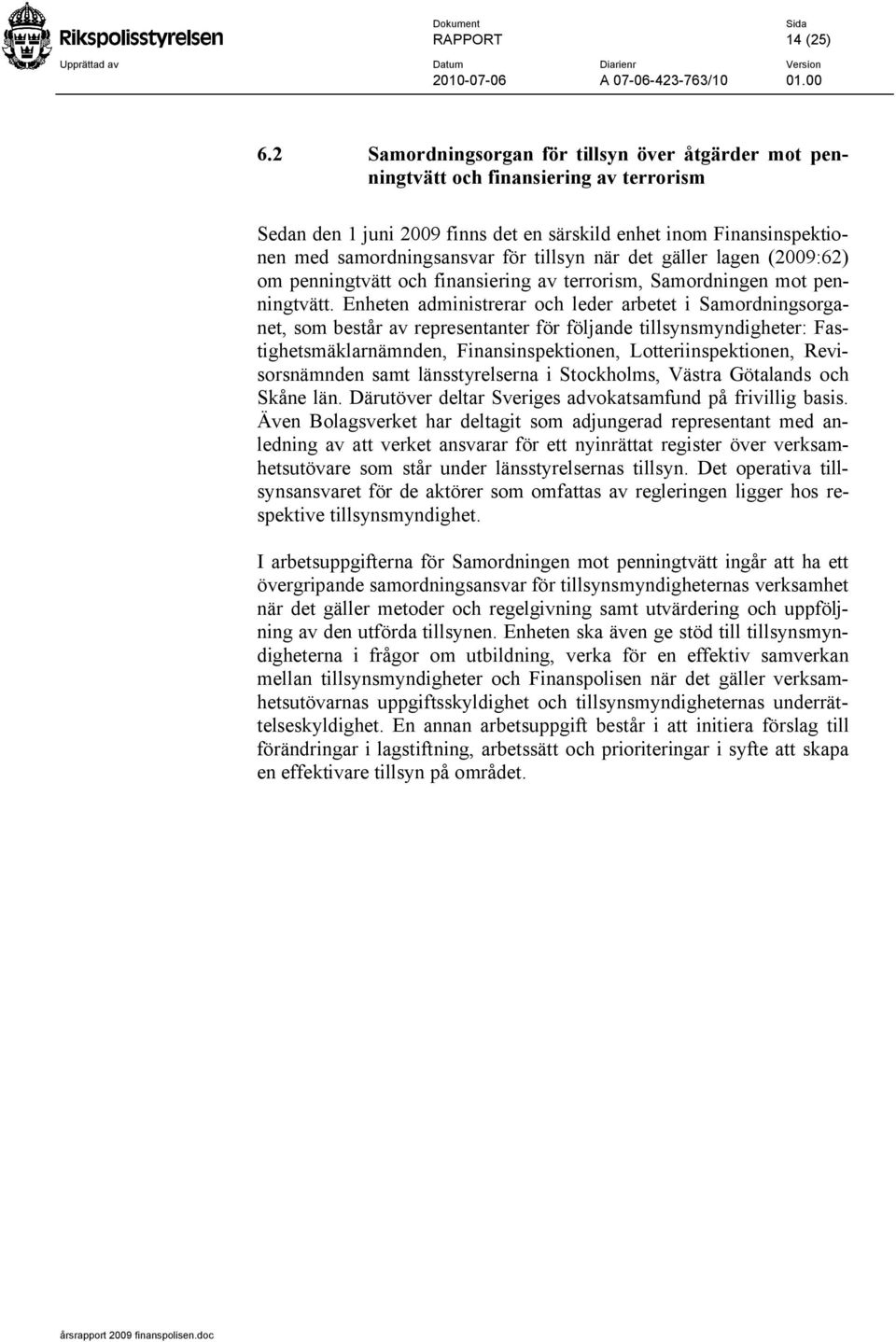 när det gäller lagen (2009:62) om penningtvätt och finansiering av terrorism, Samordningen mot penningtvätt.