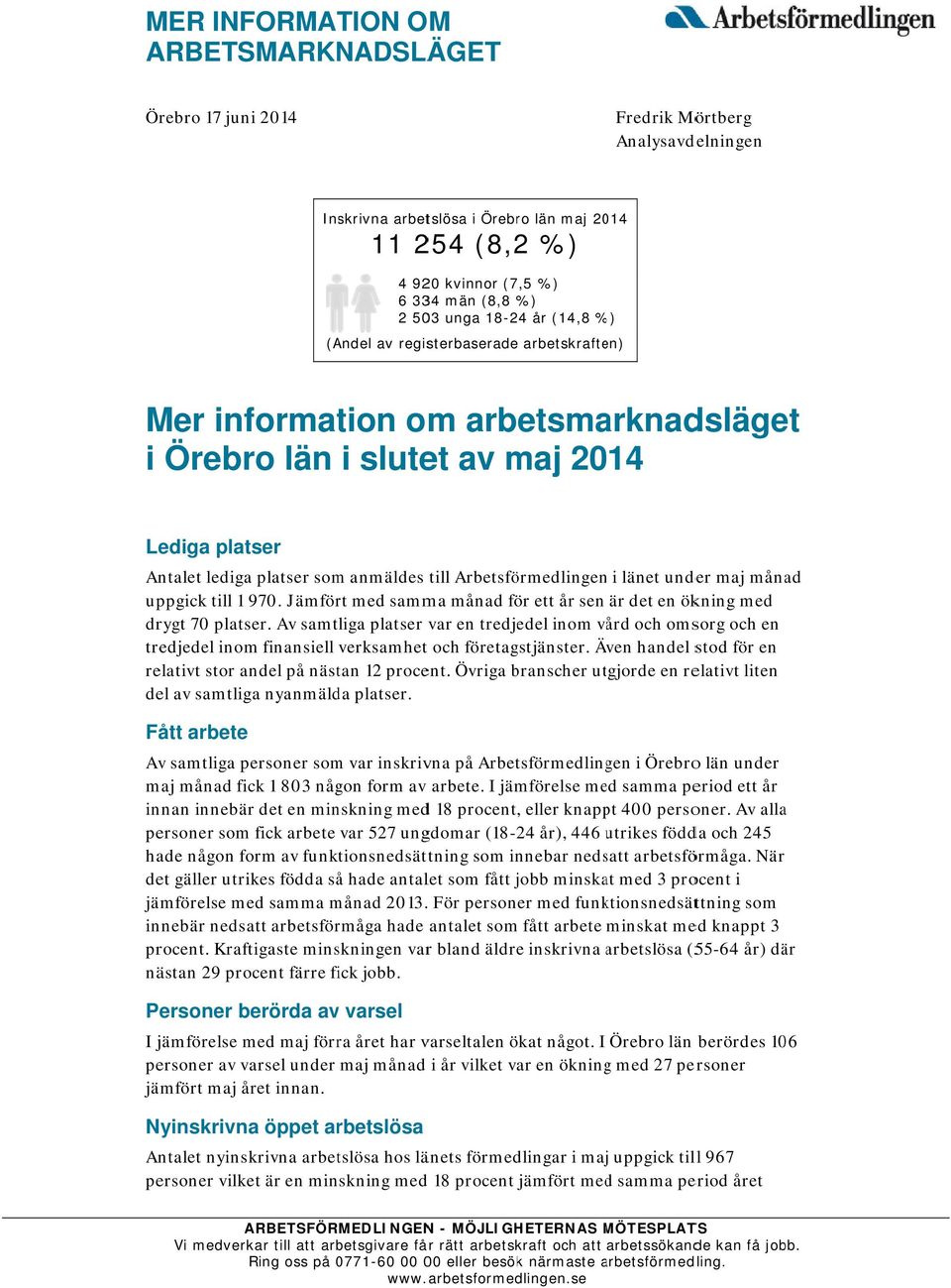 Arbetsförmedlingenn i länet under maj månad uppgick till 1 970. Jämfört med samma månad för ett år sen är det en ökning med drygt 70 platser.