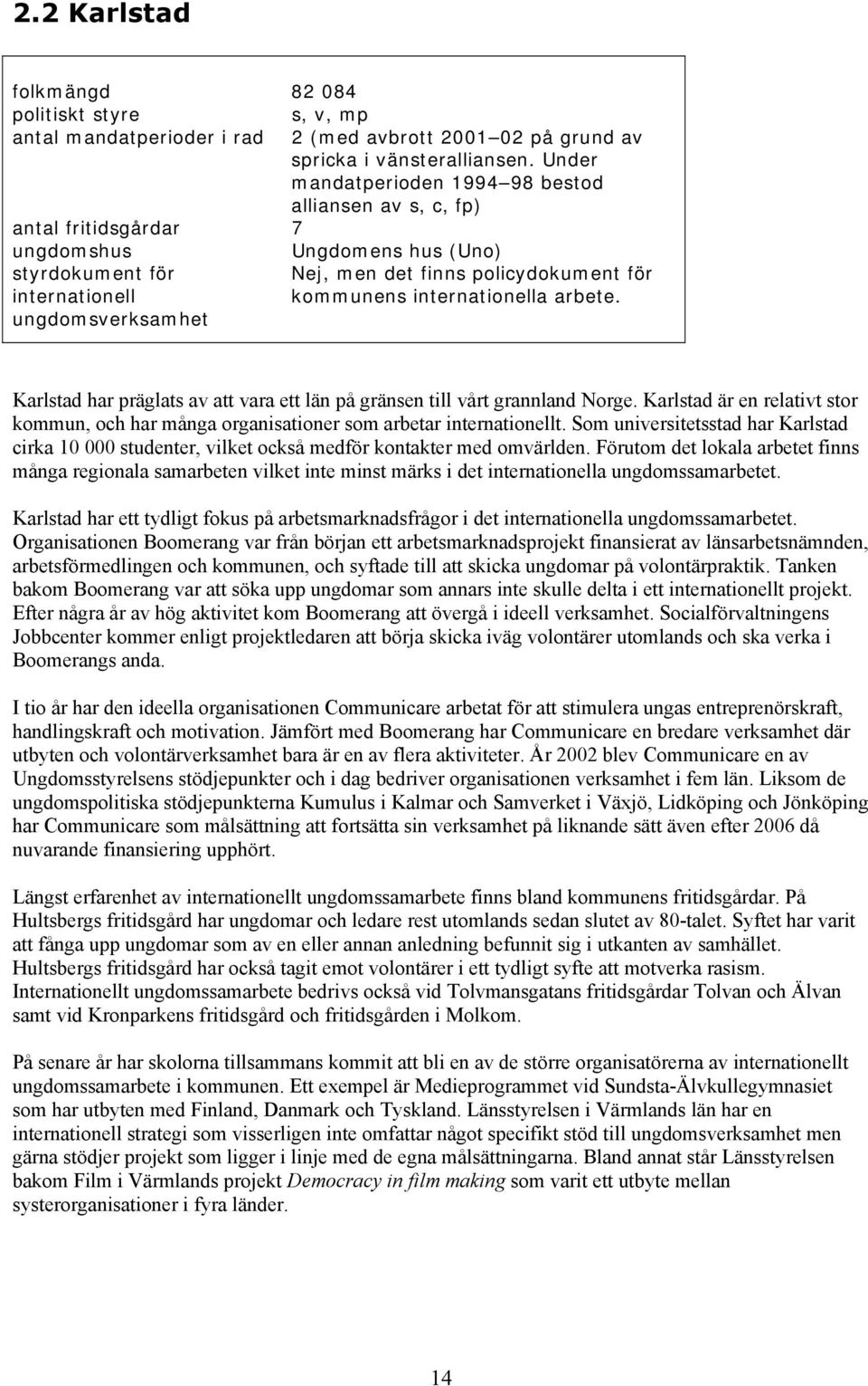 internationella arbete. ungdomsverksamhet Karlstad har präglats av att vara ett län på gränsen till vårt grannland Norge.