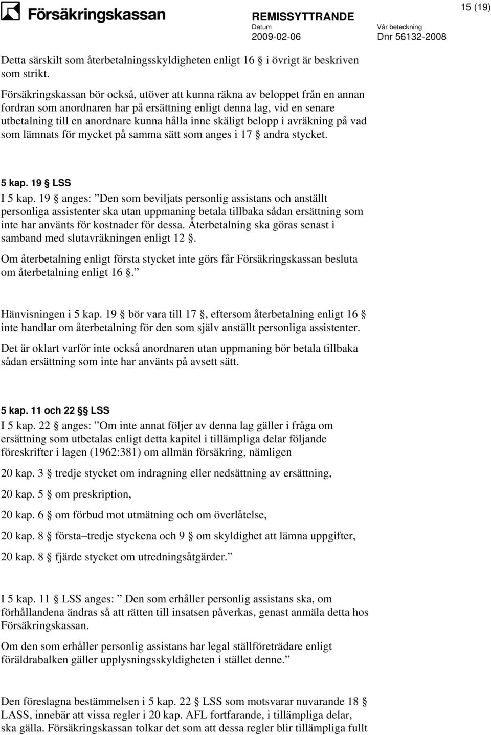 skäligt belopp i avräkning på vad som lämnats för mycket på samma sätt som anges i 17 andra stycket. 5 kap. 19 LSS I 5 kap.