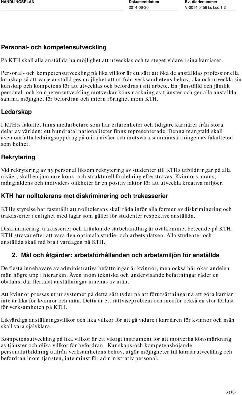 kunskap och kompetens för att utvecklas och befordras i sitt arbete.