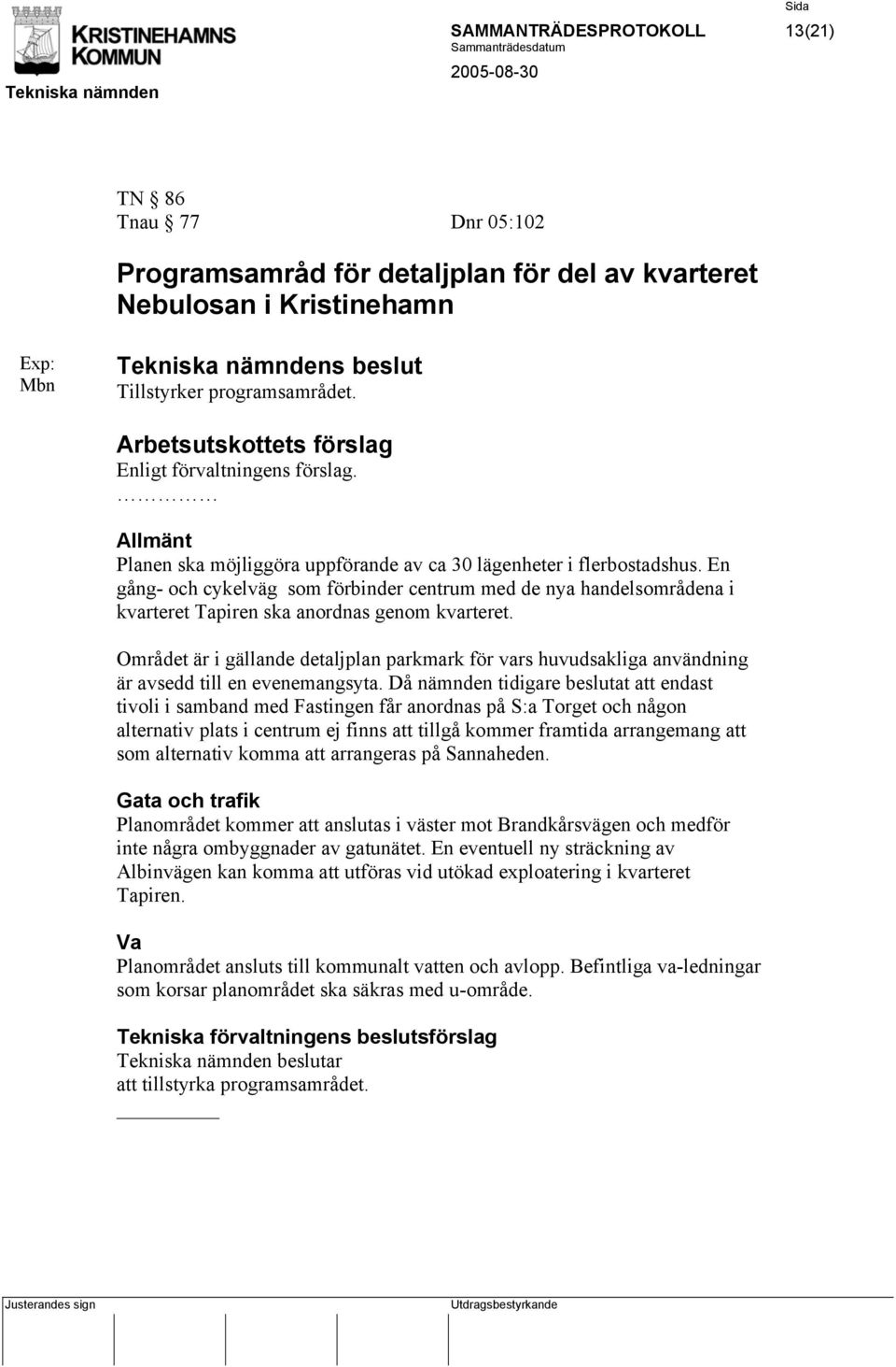 En gång- och cykelväg som förbinder centrum med de nya handelsområdena i kvarteret Tapiren ska anordnas genom kvarteret.