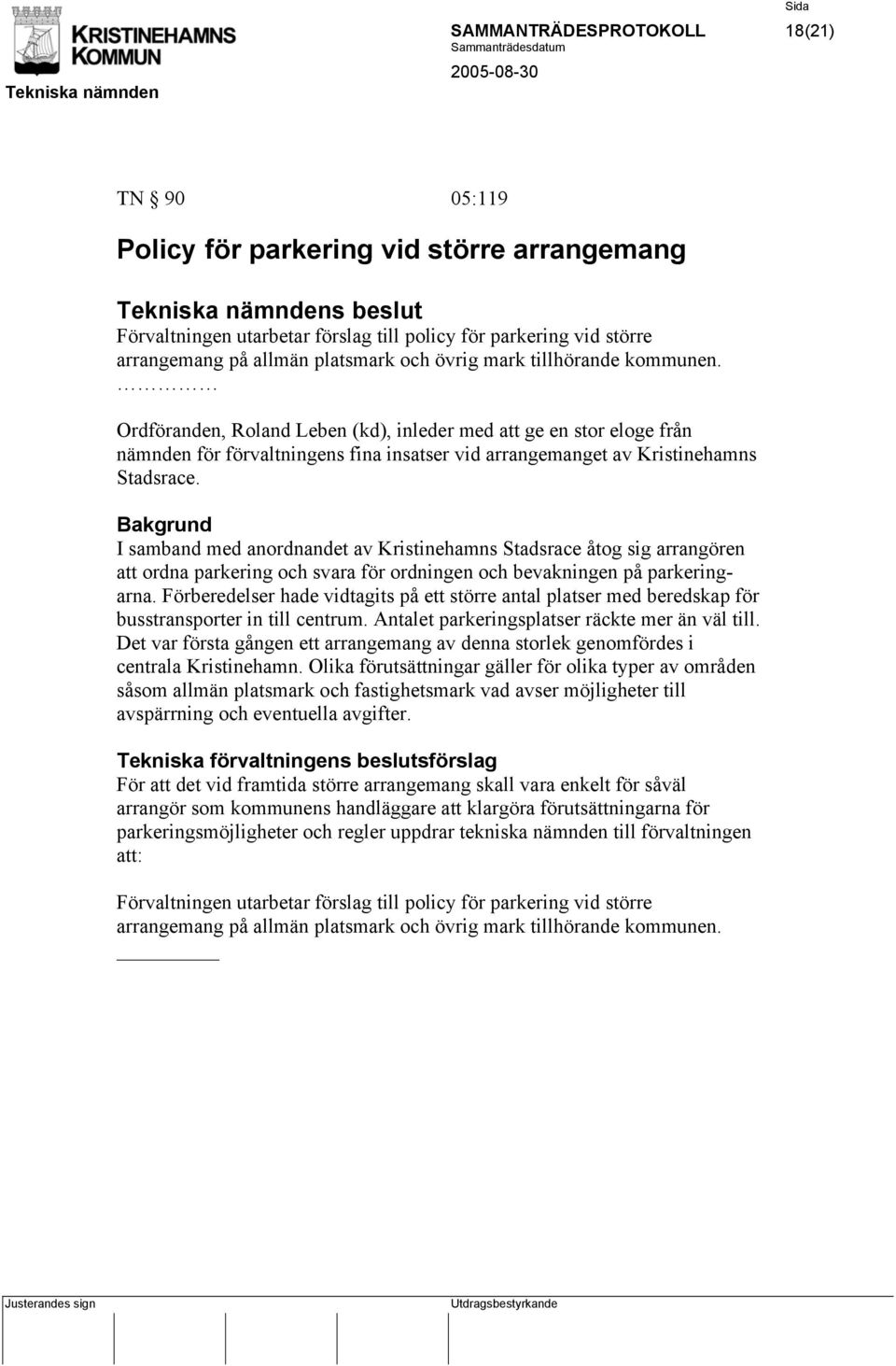 Bakgrund I samband med anordnandet av Kristinehamns Stadsrace åtog sig arrangören att ordna parkering och svara för ordningen och bevakningen på parkeringarna.