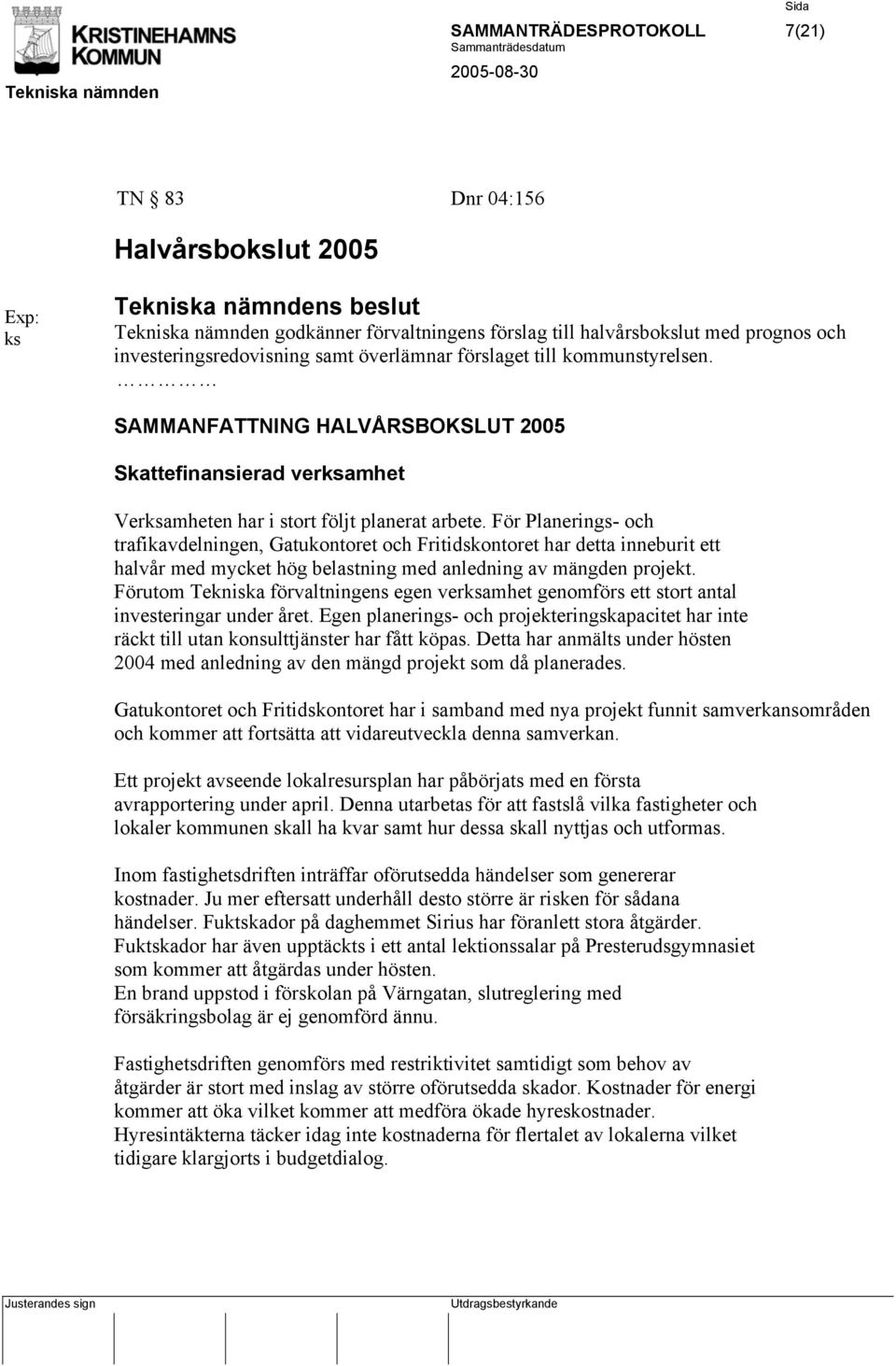 För Planerings- och trafikavdelningen, Gatukontoret och Fritidskontoret har detta inneburit ett halvår med mycket hög belastning med anledning av mängden projekt.