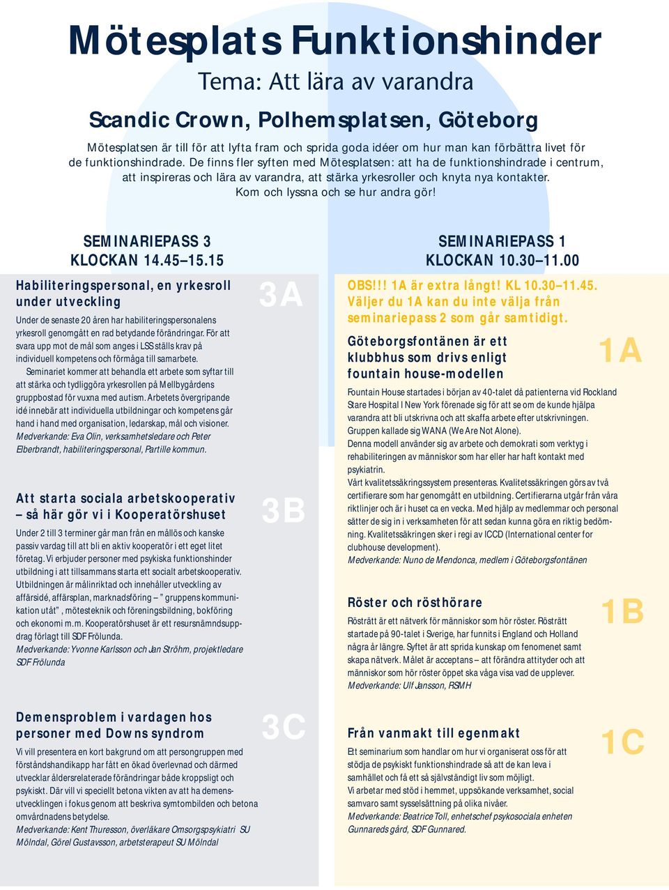 Kom och lyssna och se hur andra gör! SEMINARIEPASS 3 KLOCKAN 14.45 15.