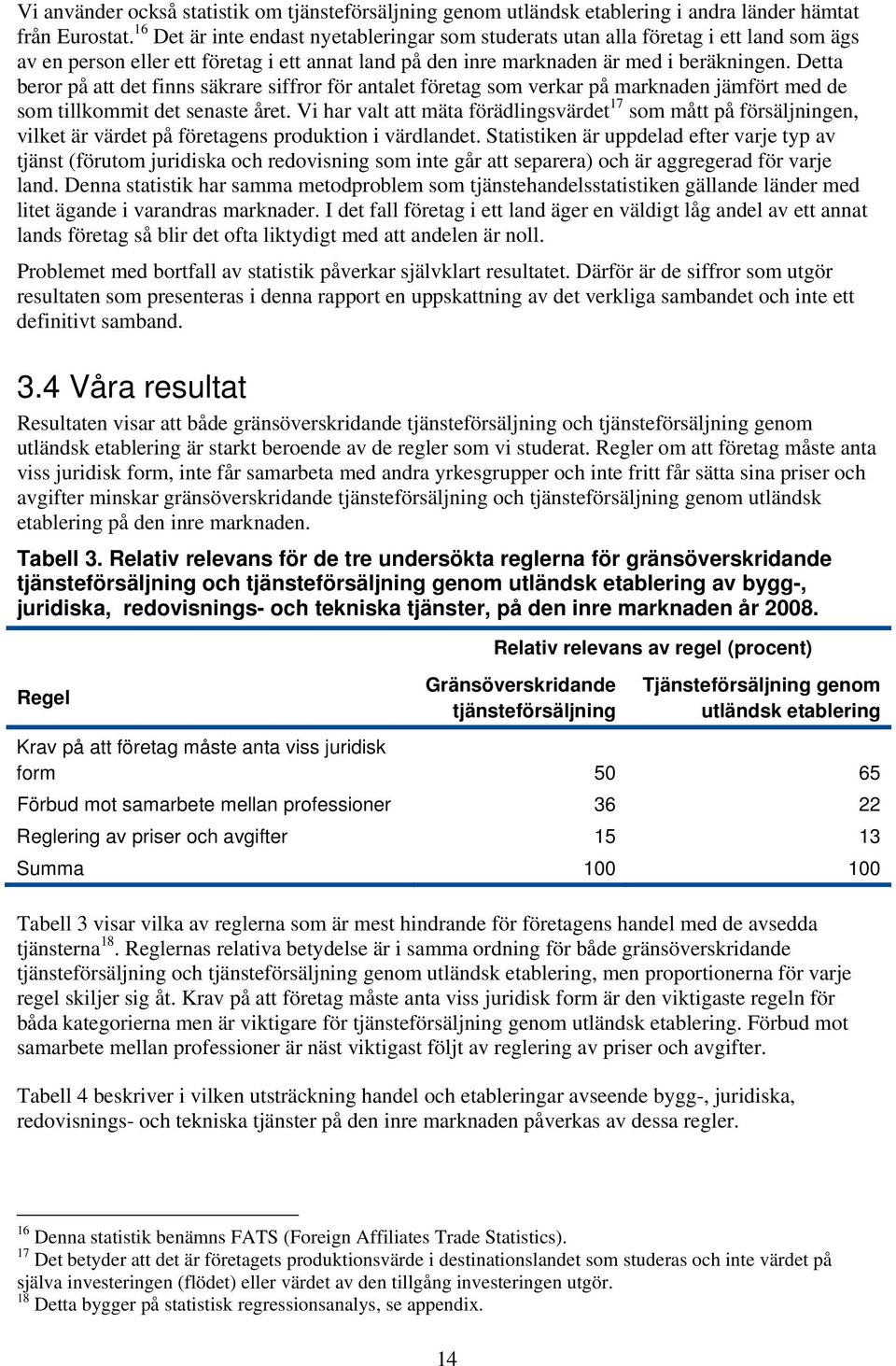 Detta beror på att det finns säkrare siffror för antalet företag som verkar på marknaden jämfört med de som tillkommit det senaste året.