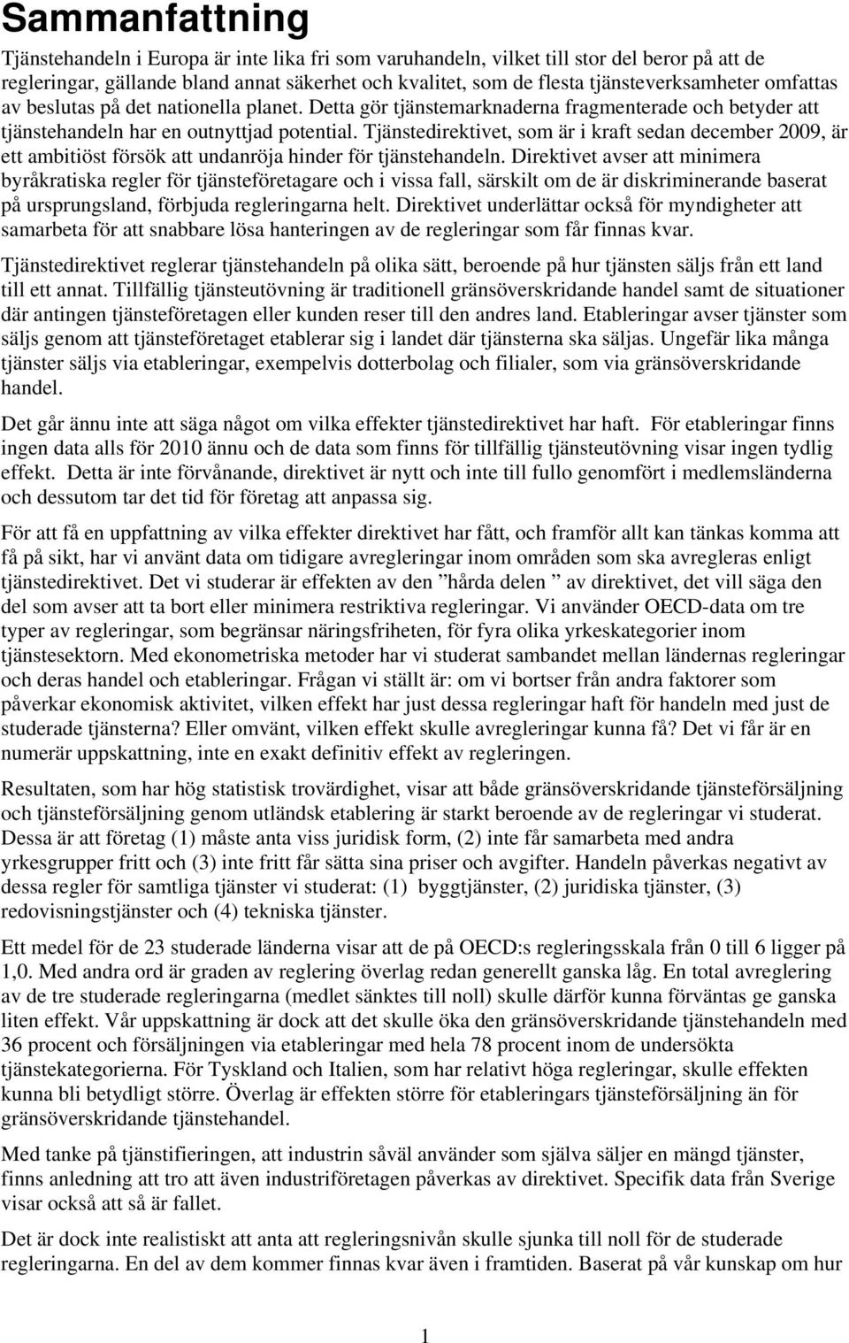 Tjänstedirektivet, som är i kraft sedan december 2009, är ett ambitiöst försök att undanröja hinder för tjänstehandeln.