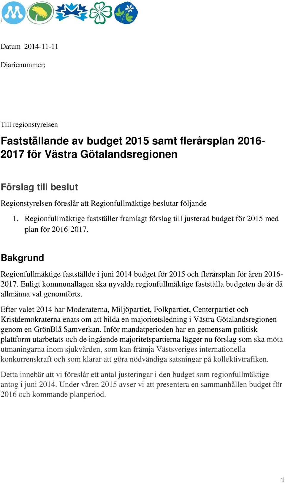 Bakgrund Regionfullmäktige fastställde i juni 2014 budget för 2015 och flerårsplan för åren 2016-2017.