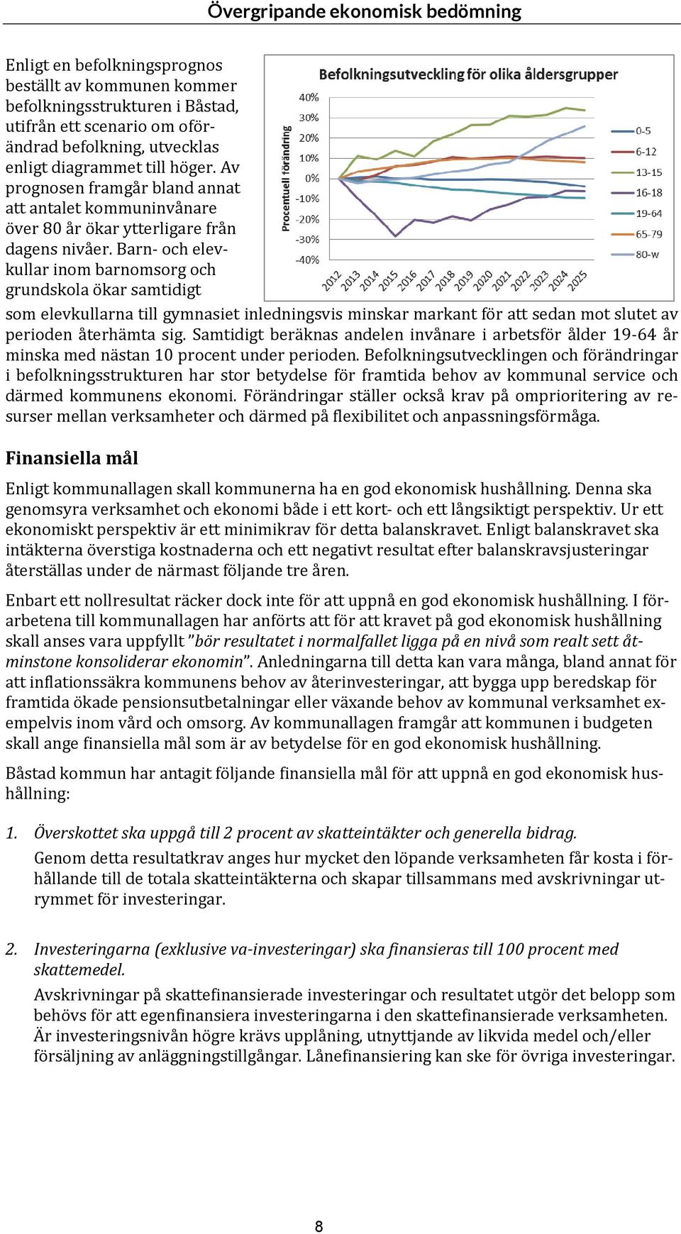 Barn och elevkullar inom barnomsorg och grundskola ökar samtidigt som elevkullarna till gymnasiet inledningsvis minskar markant för att sedan mot slutet av perioden återhämta sig.