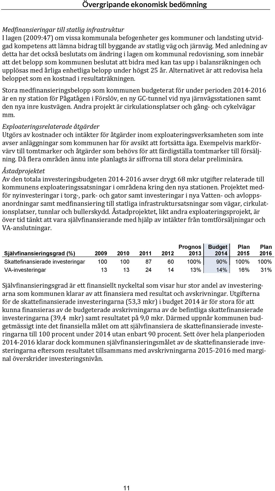 Med anledning av detta har det också beslutats om ändring i lagen om kommunal redovisning, som innebär att det belopp som kommunen beslutat att bidra med kan tas upp i balansräkningen och upplösas