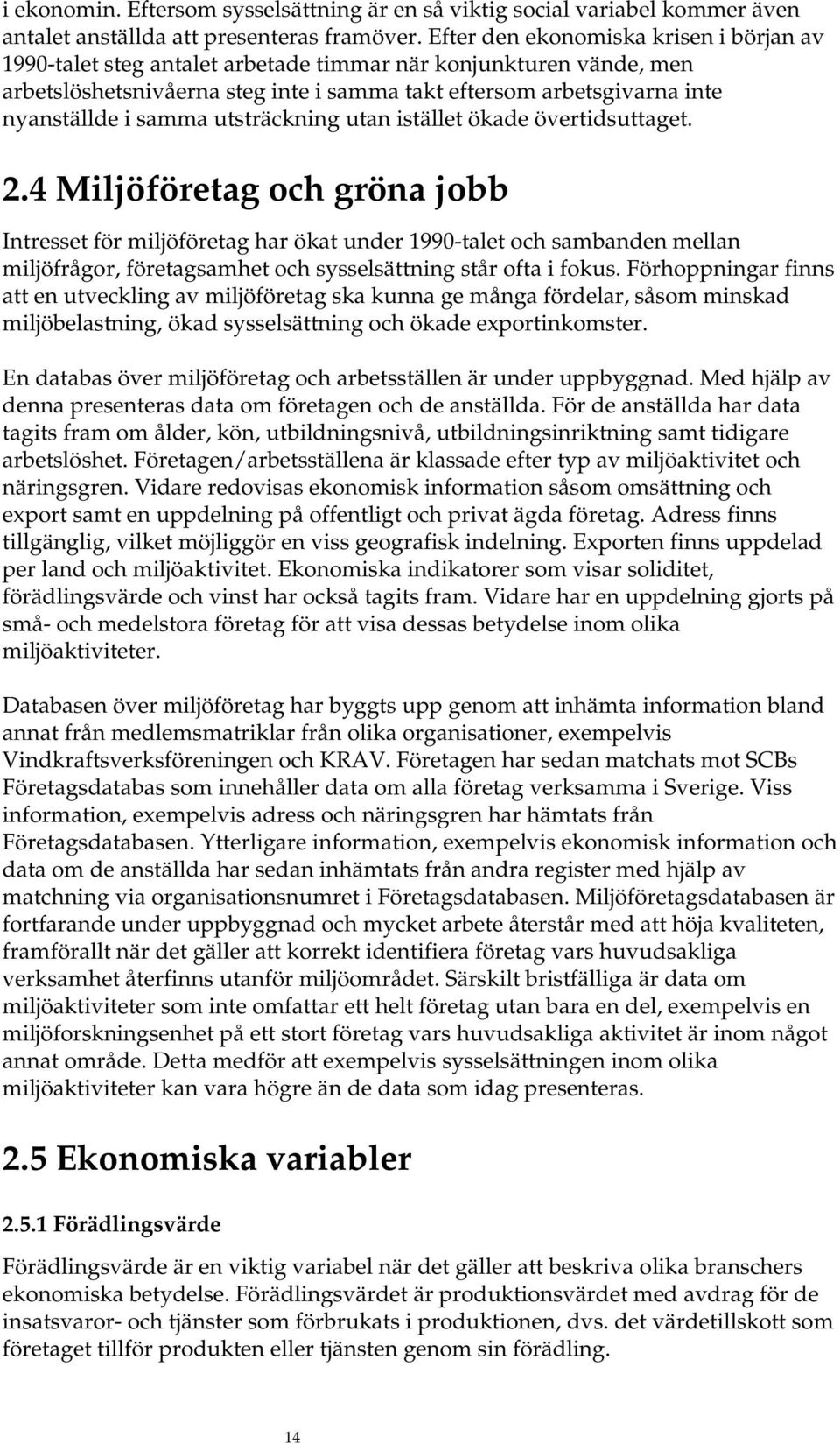 samma utsträckning utan istället ökade övertidsuttaget. 2.