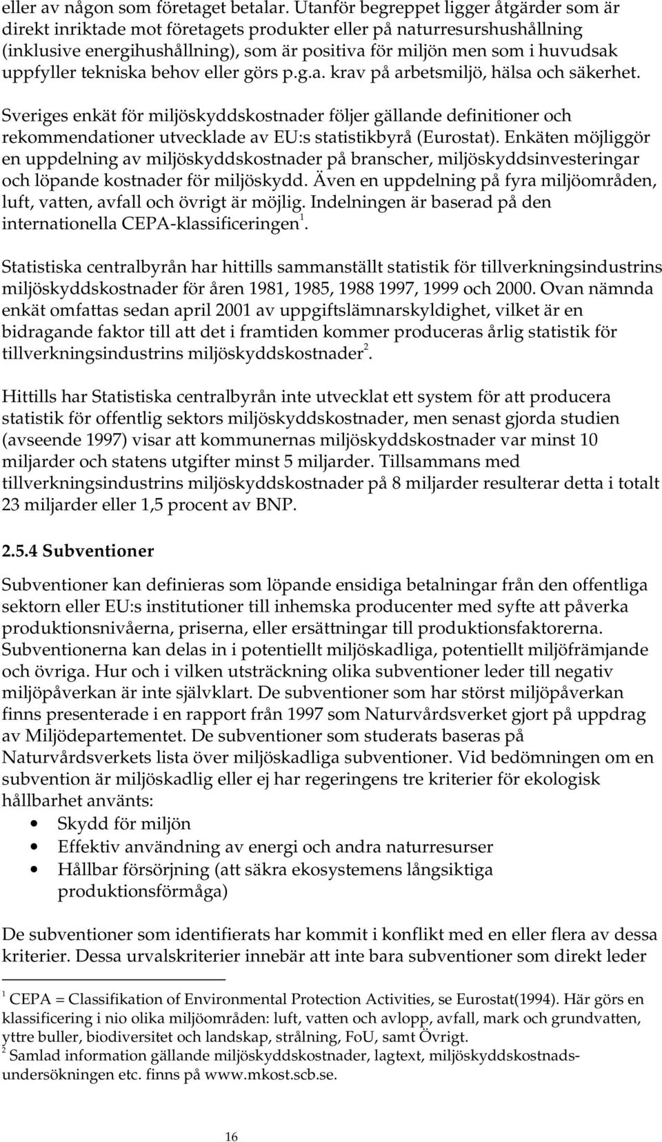 uppfyller tekniska behov eller görs p.g.a. krav på arbetsmiljö, hälsa och säkerhet.