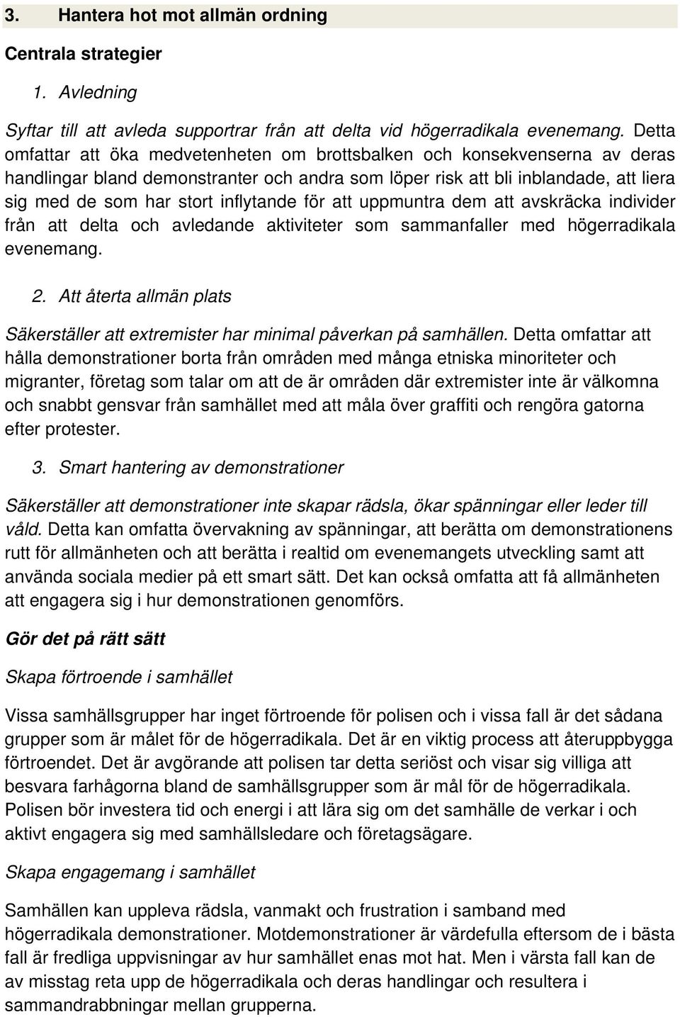 inflytande för att uppmuntra dem att avskräcka individer från att delta och avledande aktiviteter som sammanfaller med högerradikala evenemang. 2.