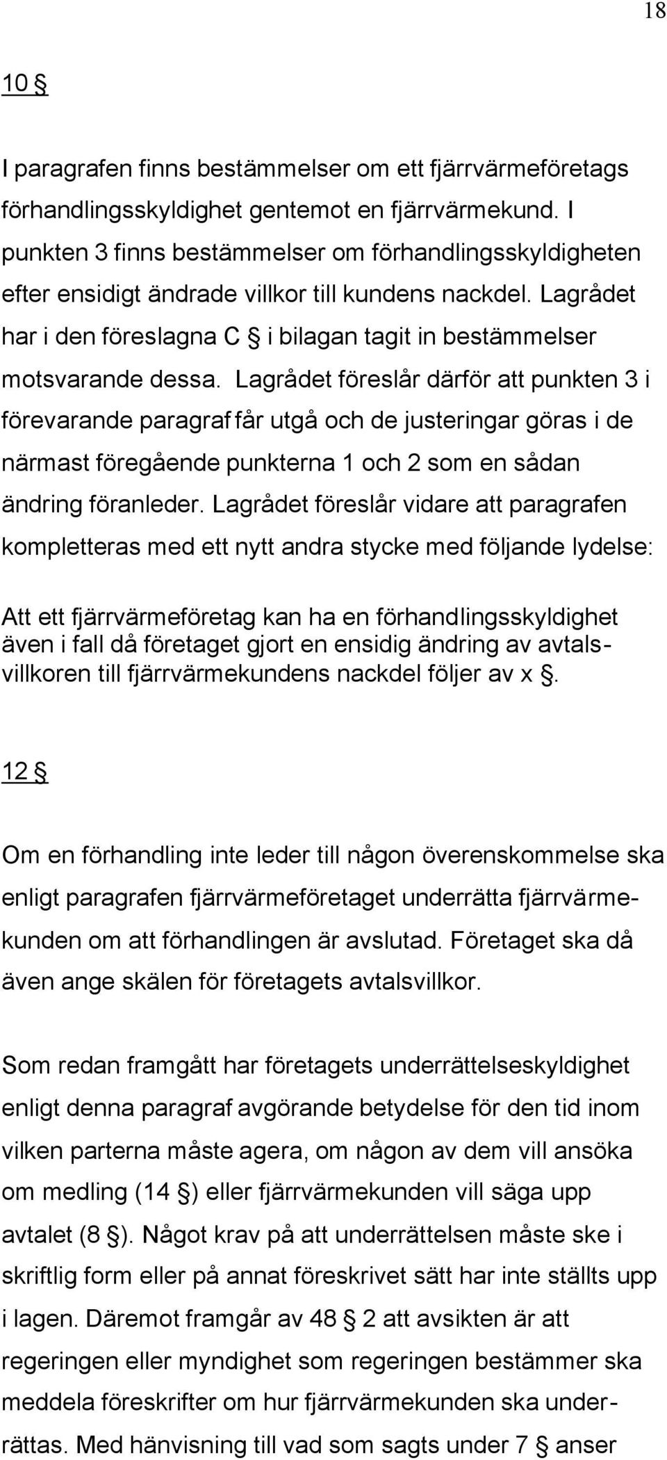 Lagrådet föreslår därför att punkten 3 i förevarande paragraf får utgå och de justeringar göras i de närmast föregående punkterna 1 och 2 som en sådan ändring föranleder.