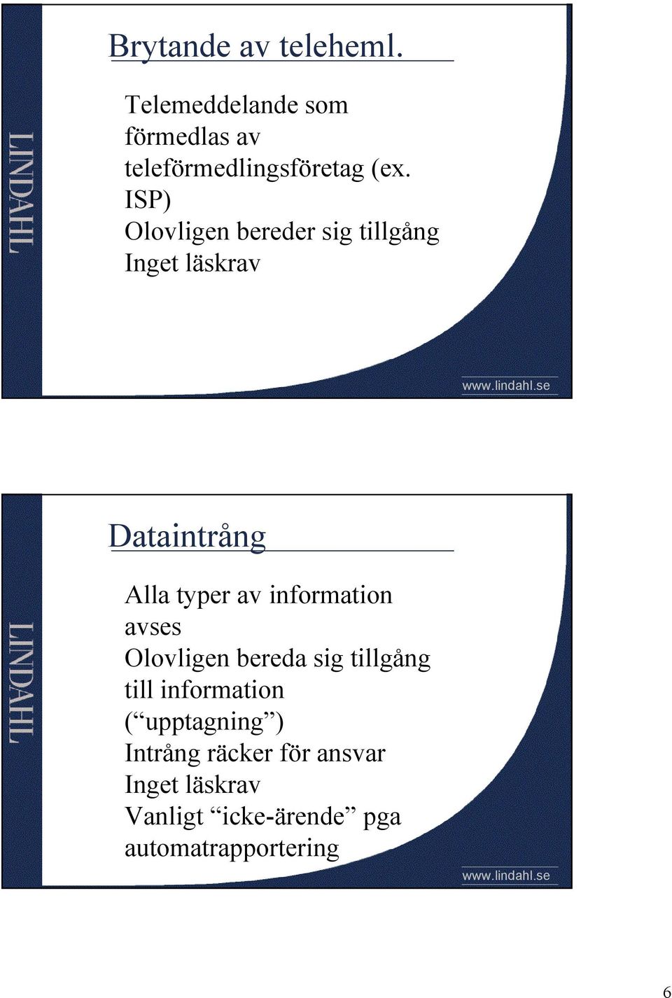 information avses Olovligen bereda sig tillgång till information ( upptagning )