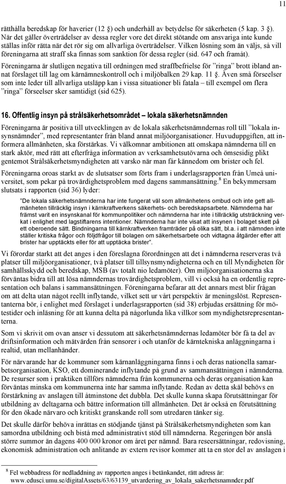 Vilken lösning som än väljs, så vill föreningarna att straff ska finnas som sanktion för dessa regler (sid. 647 och framåt).