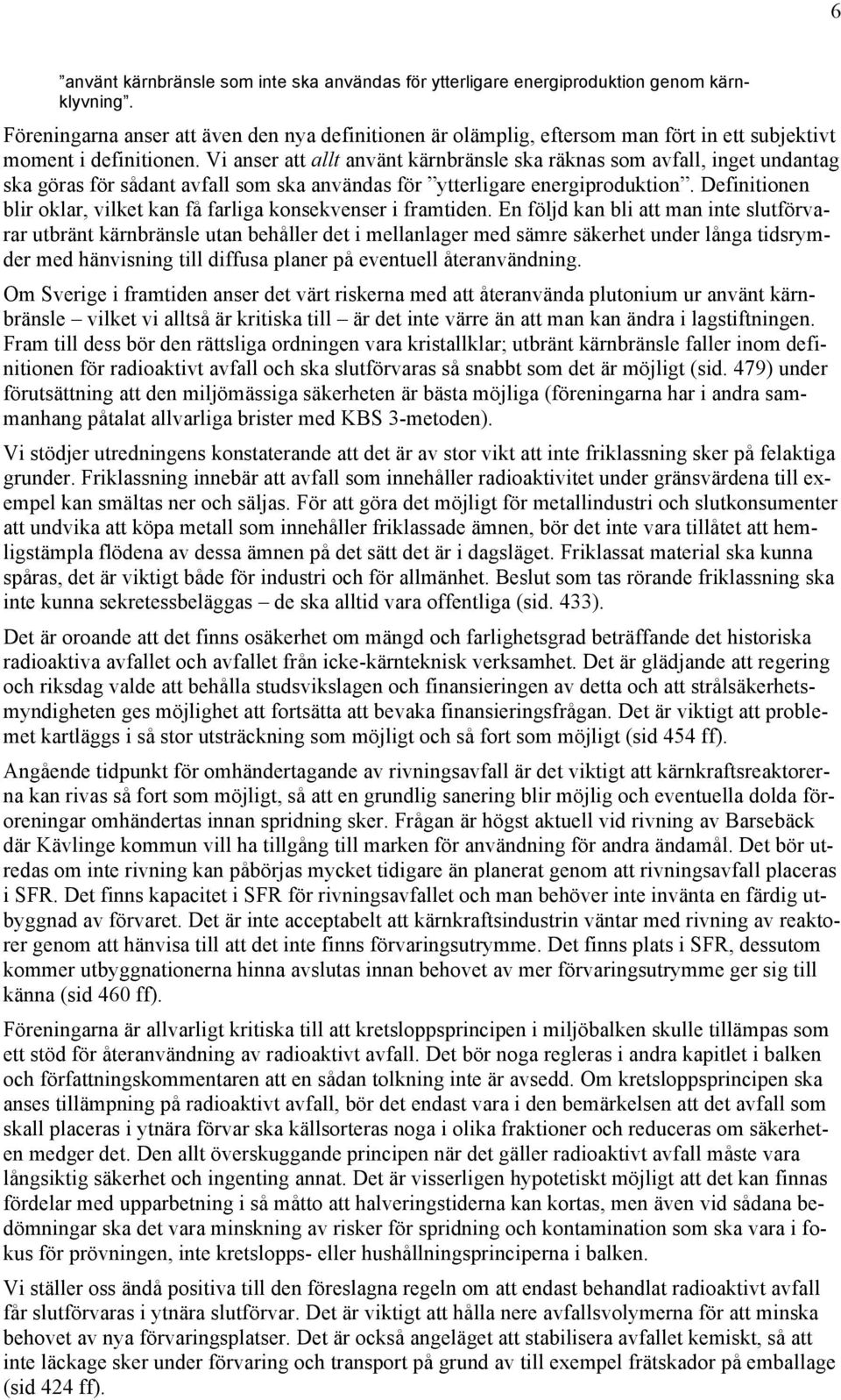 Vi anser att allt använt kärnbränsle ska räknas som avfall, inget undantag ska göras för sådant avfall som ska användas för ytterligare energiproduktion.