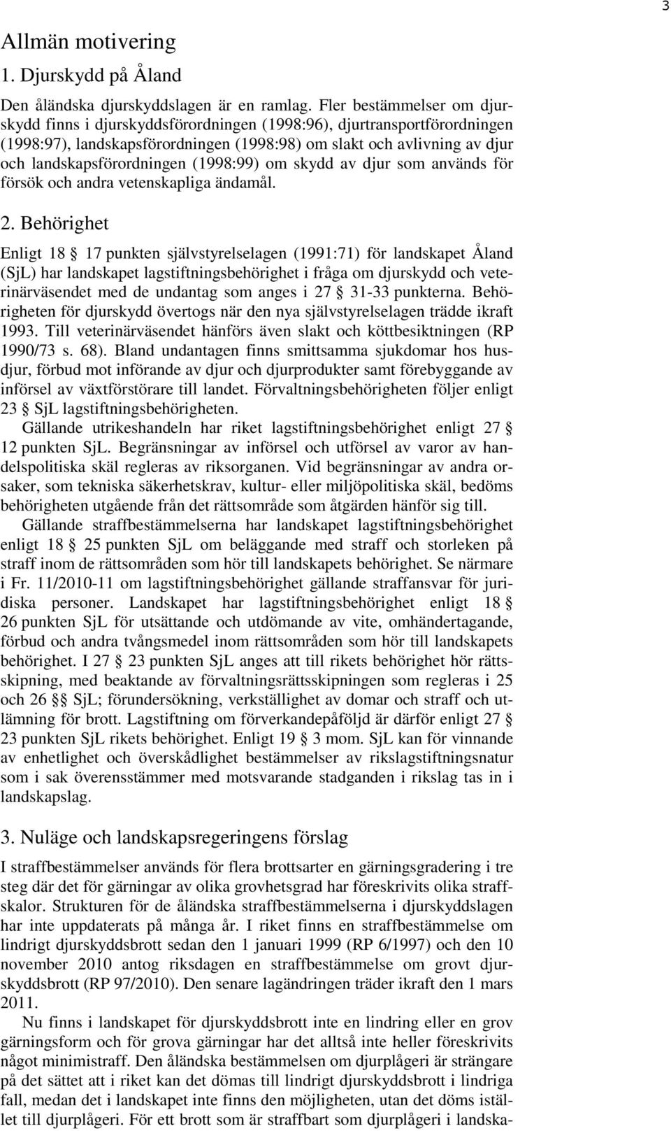 (1998:99) om skydd av djur som används för försök och andra vetenskapliga ändamål. 2.