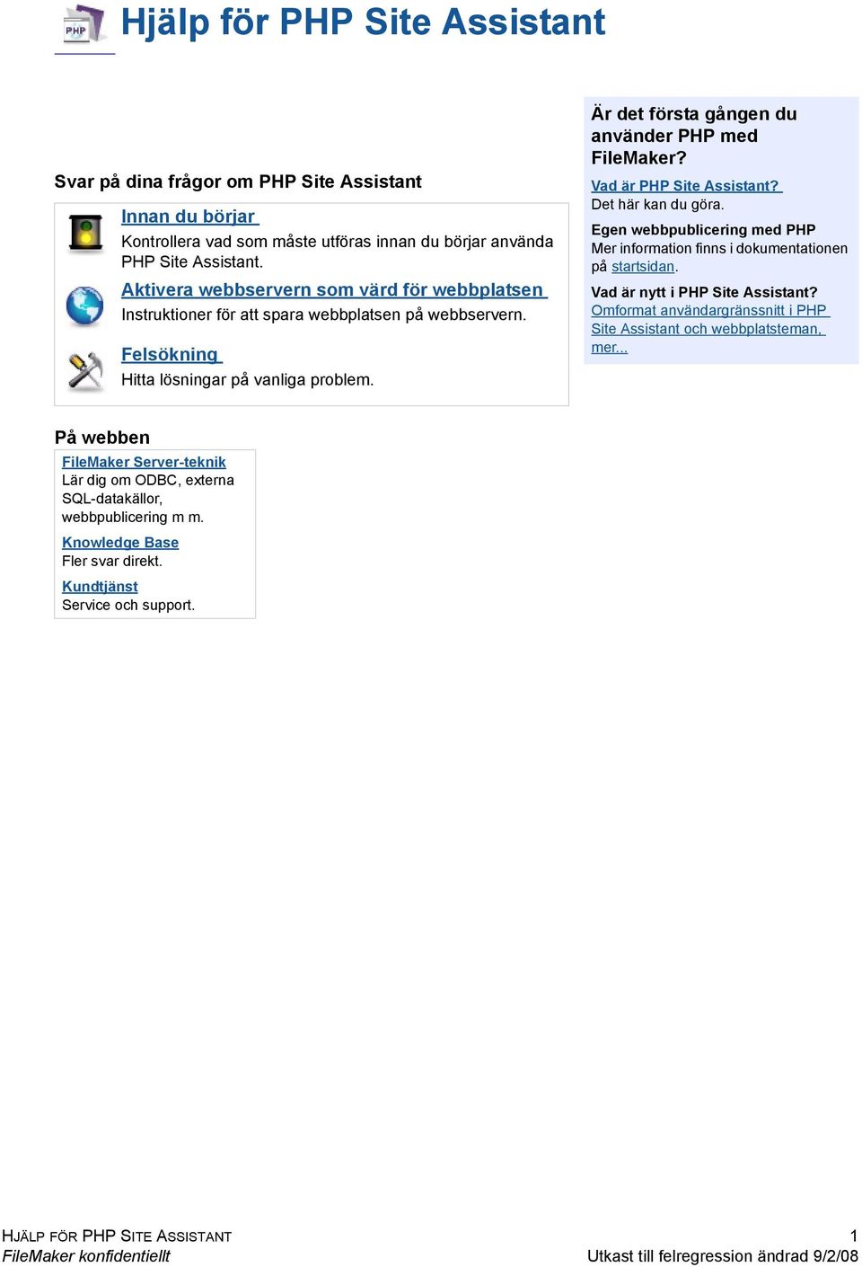 Vad är PHP Site Assistant? Det här kan du göra. Egen webbpublicering med PHP Mer information finns i dokumentationen på startsidan. Vad är nytt i PHP Site Assistant?