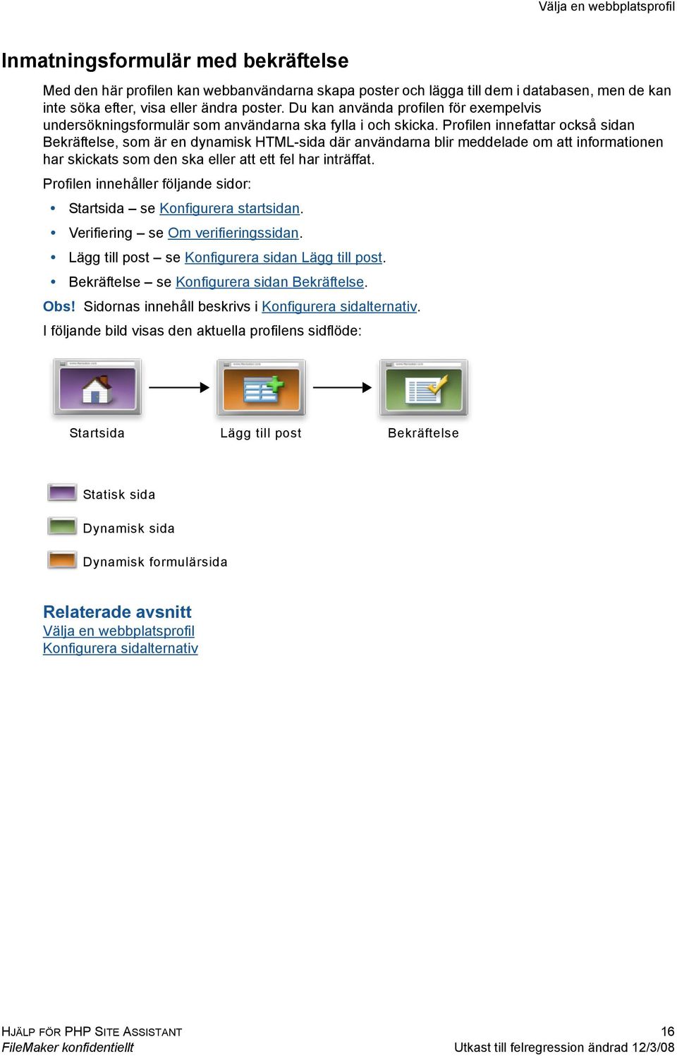 Profilen innefattar också sidan Bekräftelse, som är en dynamisk HTML-sida där användarna blir meddelade om att informationen har skickats som den ska eller att ett fel har inträffat.