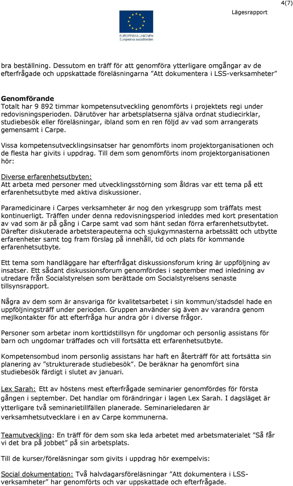 genomförts i projektets regi under redovisningsperioden.