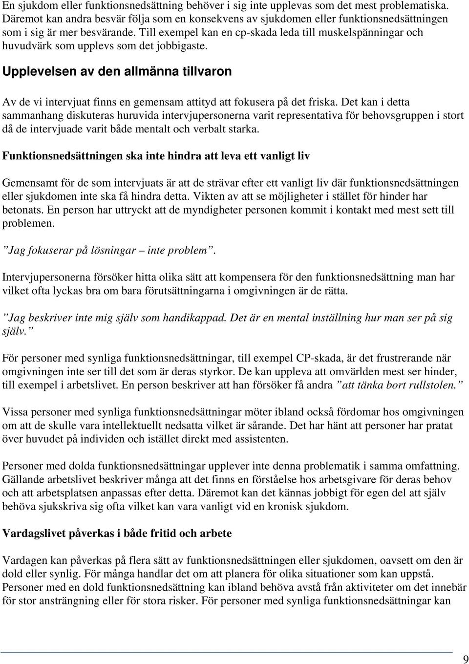 Till exempel kan en cp-skada leda till muskelspänningar och huvudvärk som upplevs som det jobbigaste.