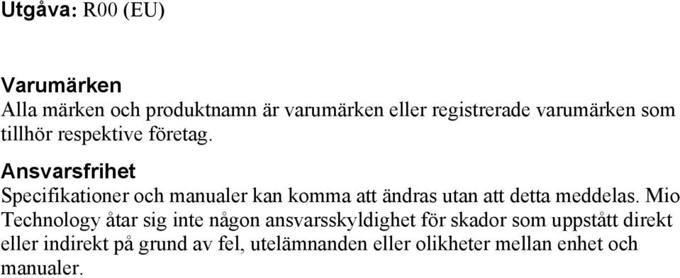 Ansvarsfrihet Specifikationer och manualer kan komma att ändras utan att detta meddelas.