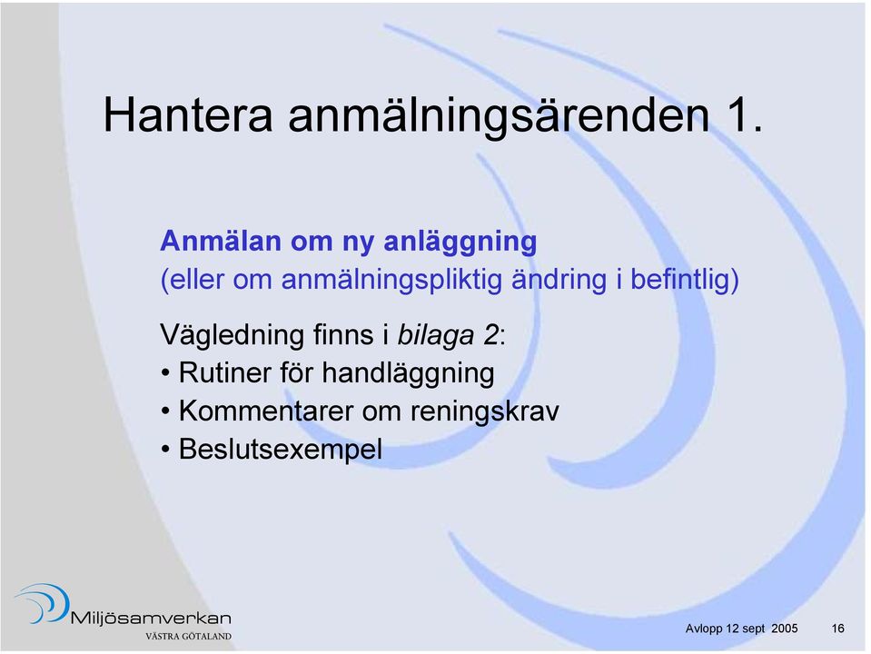 ändring i befintlig) Vägledning finns i bilaga 2: