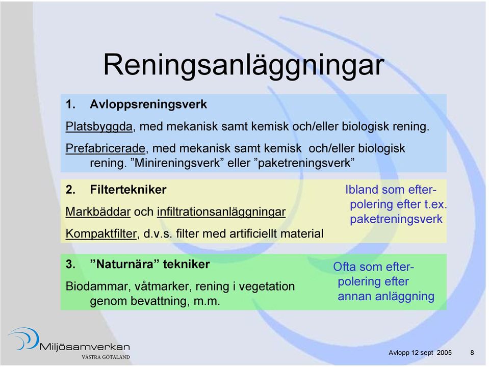 Filtertekniker Markbäddar och infiltrationsanläggningar Kompaktfilter, d.v.s. filter med artificiellt material 3.