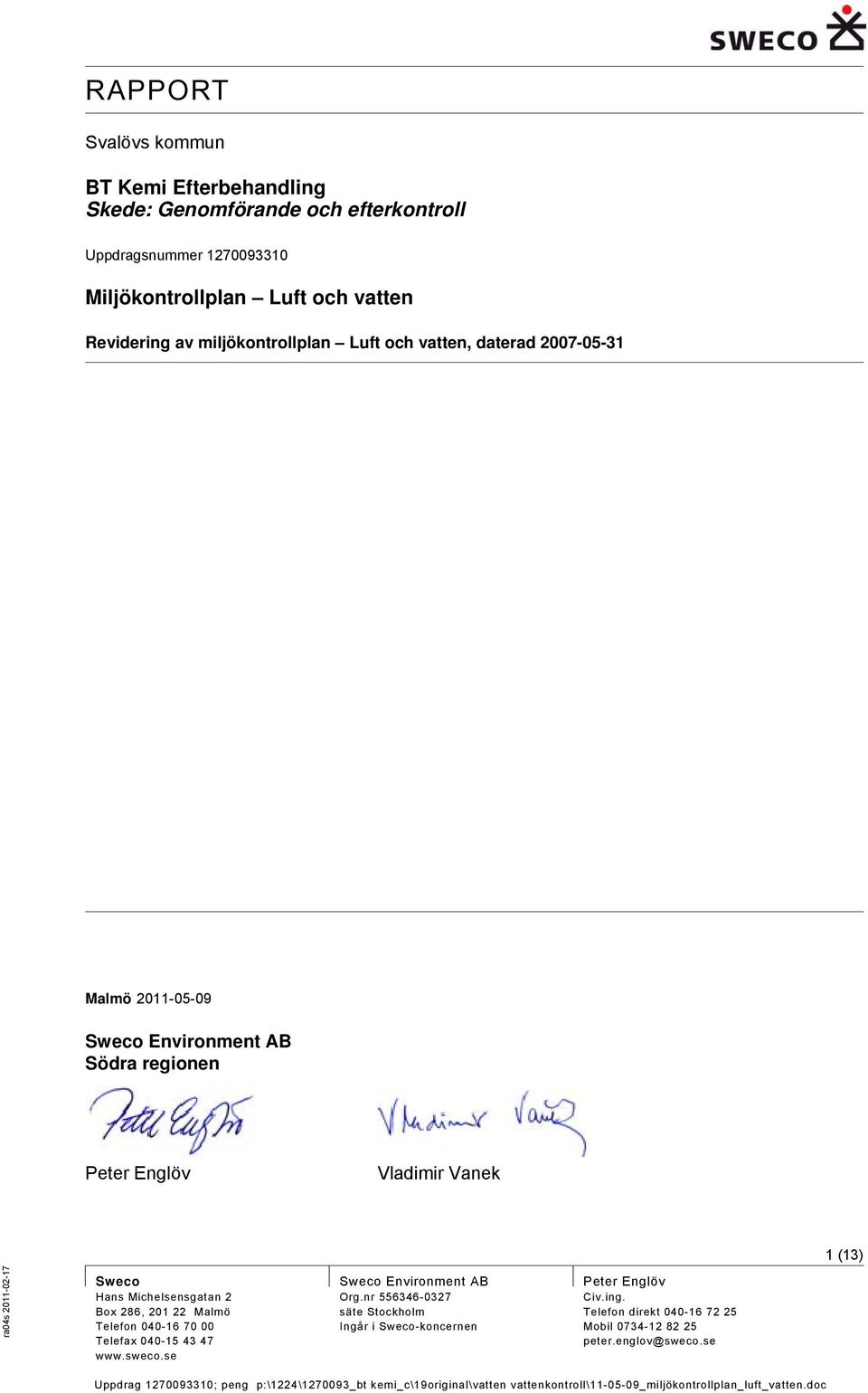 (13) Sweco Hans Michelsensgatan 2 Box 286, 201 22 Malmö Telefon 040-16 70 00 Telefax 040-15 43 47 www.sweco.se Sweco Environment AB Org.