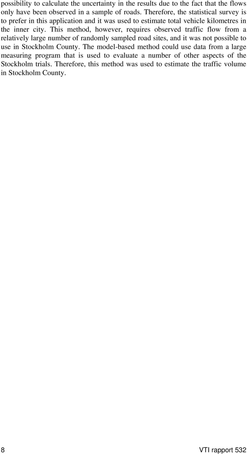 This method, however, requires observed traffic flow from a relatively large number of randomly sampled road sites, and it was not possible to use in Stockholm County.