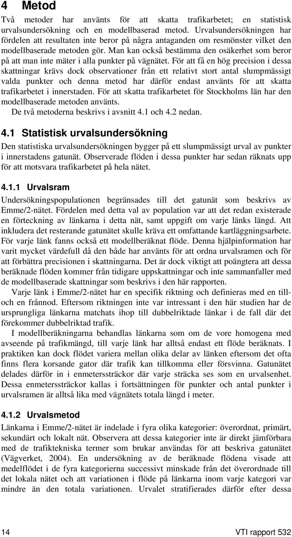 Man kan också bestämma den osäkerhet som beror på att man inte mäter i alla punkter på vägnätet.