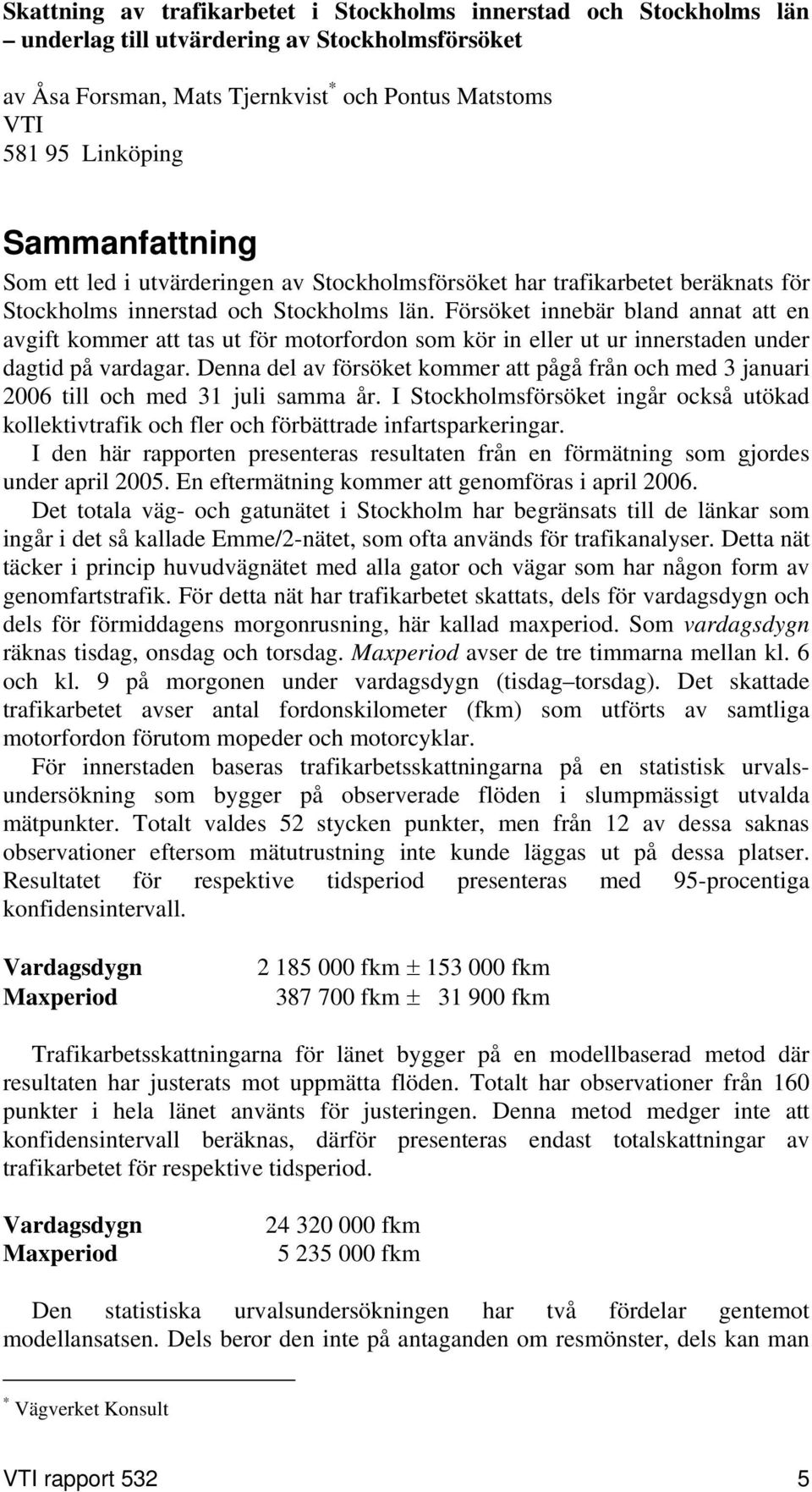 Försöket innebär bland annat att en avgift kommer att tas ut för motorfordon som kör in eller ut ur innerstaden under dagtid på vardagar.