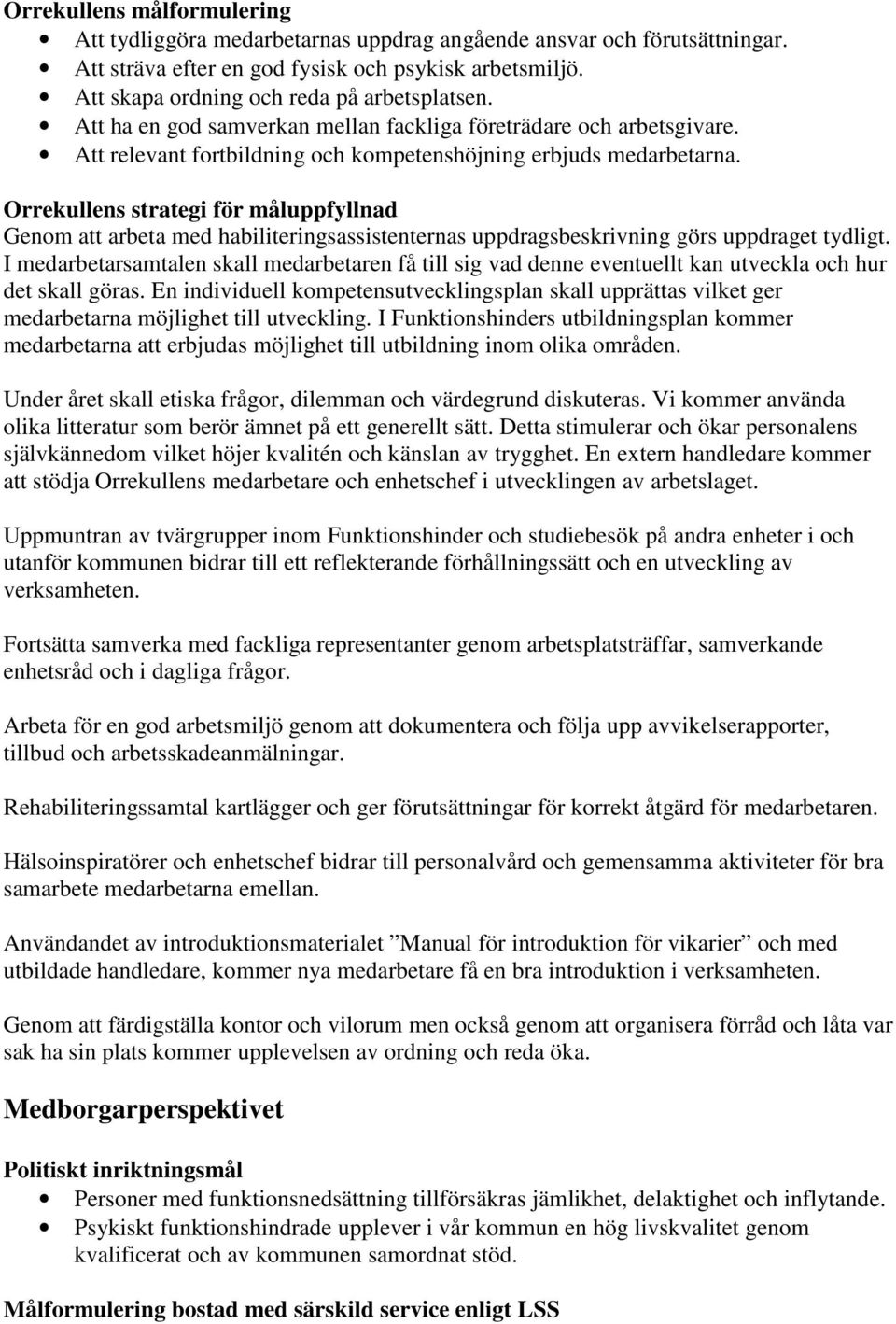 Genom att arbeta med habiliteringsassistenternas uppdragsbeskrivning görs uppdraget tydligt.