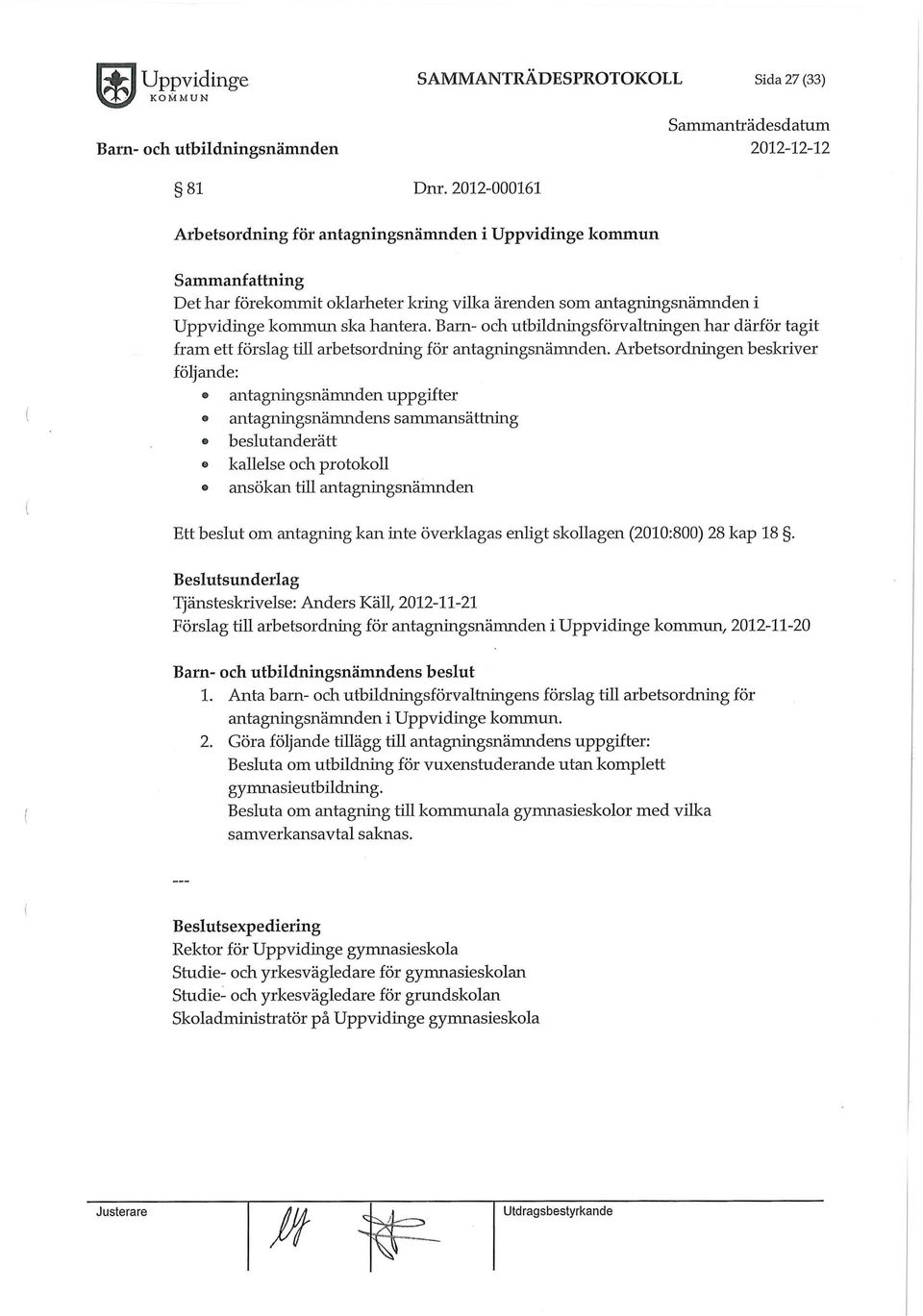 Barn- och utbildningsförvaltningen har därför tagit fram ett förslag till arbetsordning för antagningsnämnden.