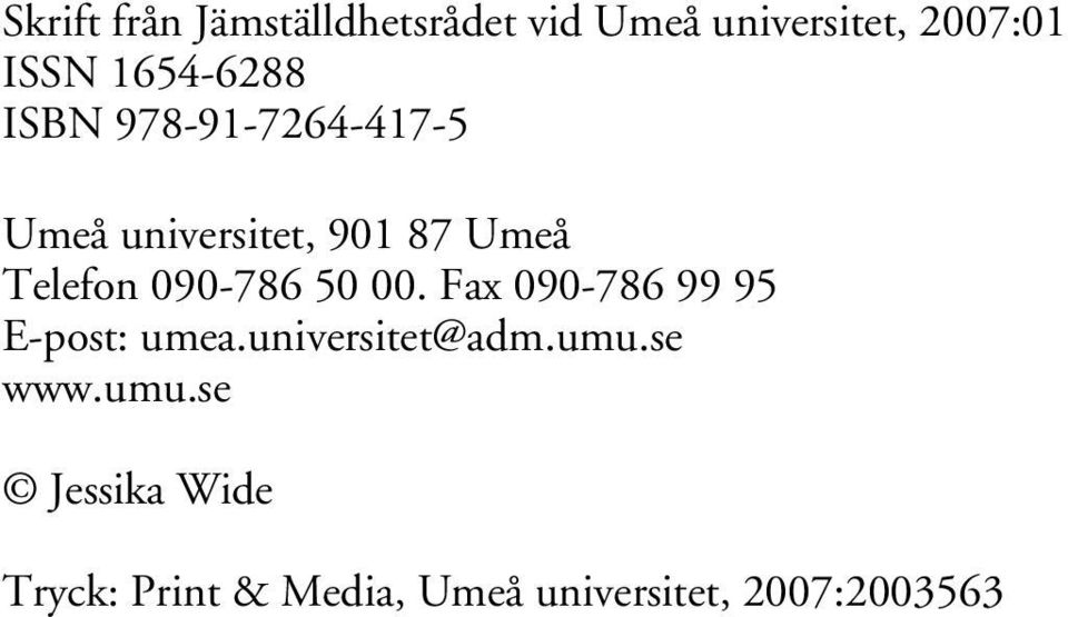 090-786 50 00. Fax 090-786 99 95 E-post: umea.universitet@adm.umu.